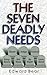 The Seven Deadly Needs by Edward Bear