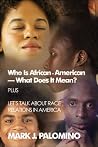 Who Is African-american-what Does It Mean? Plus Let's Talk About Race Relations in America Who Is African-american-what Does It Mean? Plus Let's Talk About Race Relations in America