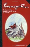 Paramagnetism: Rediscovering Nature's Secret Force of Growth (Paperback)