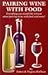 Pairing Wine With Food: Everything You Would Like to Know About Pairing Wine With Food, and More!