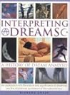 Interpreting Dreams: A History of Dream Analysis: An Exploration into the Nature, Analysis and Significance of Dreaming Interpreting Dreams: A History of Dream Analysis: An Exploration into the Nature, Analysis and Significance of Dreaming