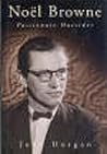 Noel Browne: Passionate Outsider Noel Browne: Passionate Outsider