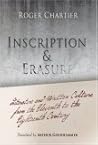 Inscription and Erasure: Literature and Written Culture from the Eleventh to the Eighteenth Century (Material Texts) Inscription and Erasure: Literature and Written Culture from the Eleventh to the Eighteenth Century (Material Texts)