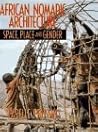 African Nomadic Architecture: Space, Place and Gender