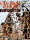 African Nomadic Architecture: Space, Place and Gender (Paperback)