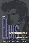 The Elvis Syndrome: How to Avoid Death by Success The Elvis Syndrome: How to Avoid Death by Success