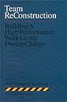 Team Reconstruction: Building a High Performance Work Group During Change