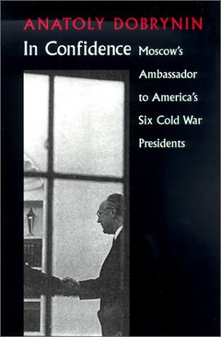 In Confidence: Moscow's Ambassador to Six Cold War Presidents (Paperback)