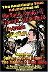 The Amazingly True Adventures of Merian C. Cooper and Ernest B. Schoedsack: The Creators of King Kong The Amazingly True Adventures of Merian C. Cooper and Ernest B. Schoedsack: The Creators of King Kong