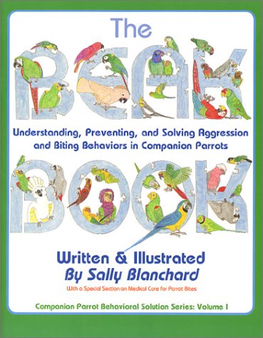 The Beak Book: Understanding, Preventing, and Solving Aggression and Biting Behaviors in Companion Parrots (Paperback)
