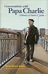 Conversations with Papa Charlie: A Memory of Charles E. Smith Conversations with Papa Charlie: A Memory of Charles E. Smith