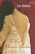 The Last Pleasure Garden: Desire. Death. Corruption...The Dark Heart of Victorian London...