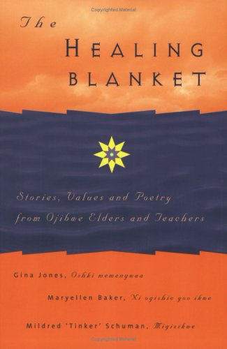 The Healing Blanket: Stories, Values And Poetry from Ojibwe Elders And Teachers (Paperback)