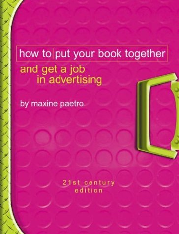 How to Put Your Book Together and Get a Job in Advertising: 21st Century Edition (Paperback)