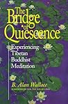 Bridge of Quiescence: Experiencing Tibetan Buddhist Meditation