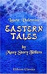 Eastern Tales by Many Story Tellers: Compiled and Edited from Ancient and Modern Authors by Mrs. Valentine