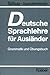 Deutsche Sprachlehre Für Aüslander: Grammatik Und Übungsbuch