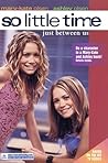 Just Between Us (So Little Time, #4) Just Between Us (So Little Time, #4)