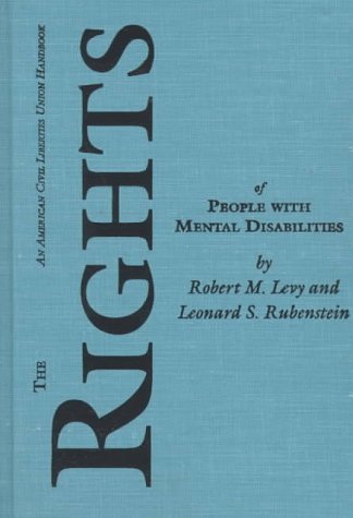 The Rights of People with Mental Disabilities: The Authoritative Guide to the Rights of People with Mental Illness and Mental Retardation (ACLU Handbook)