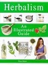 Herbalism: An Illustrated Guide (Illustrated Guide Series)