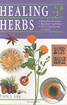 Healing Herbs : Remedies and Recipes * Regional Traditions * Illustrated Herbal Directory