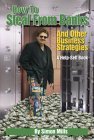 How to Steal from Banks: and Other Business Strategies