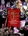 Heaven Scent: Aromatic Christmas Crafts, Recipes, and Decorations Heaven Scent: Aromatic Christmas Crafts, Recipes, and Decorations