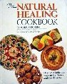 The Natural Healing Cookbook: Over 450 Delicious Ways to Get Better and Stay Healthy The Natural Healing Cookbook: Over 450 Delicious Ways to Get Better and Stay Healthy