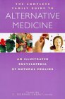 The Complete Family Guide to Alternative Medicine: An Illustrated Encyclopedia of Natural Healing