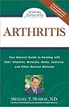 Arthritis: Your Natural Guide to Healing with Diet, Vitamins, Minerals, Herbs, Exercise, and Other Natural Methods