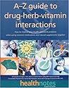 The A-Z Guide to Drug-Herb-Vitamin Interactions: How to Improve Your Health and Avoid Problems When Using Common Medications and Natural Supplements Together