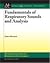Fundamentals of Respiratory System and Sounds Analysis (Synthesis Lectures on Biomedical Engineering)