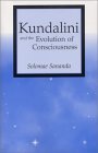 Kundalini and the Evolution of Consciousness Kundalini and the Evolution of Consciousness