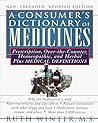 Consumer's Dictionary of Medicines, A New, Expanded Updated Edition: Prescription, Over-the-Counter, Homeopathic, and Herbal Plus Medical Definitions -With Over 8,000 Entr