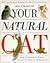 Your Natural Cat: Herbel and Homeopathic Remedies - a Guide to Cat Behaviour and Health Care