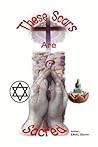 These Scars Are Sacred: A Novel Written To Heal And Inform