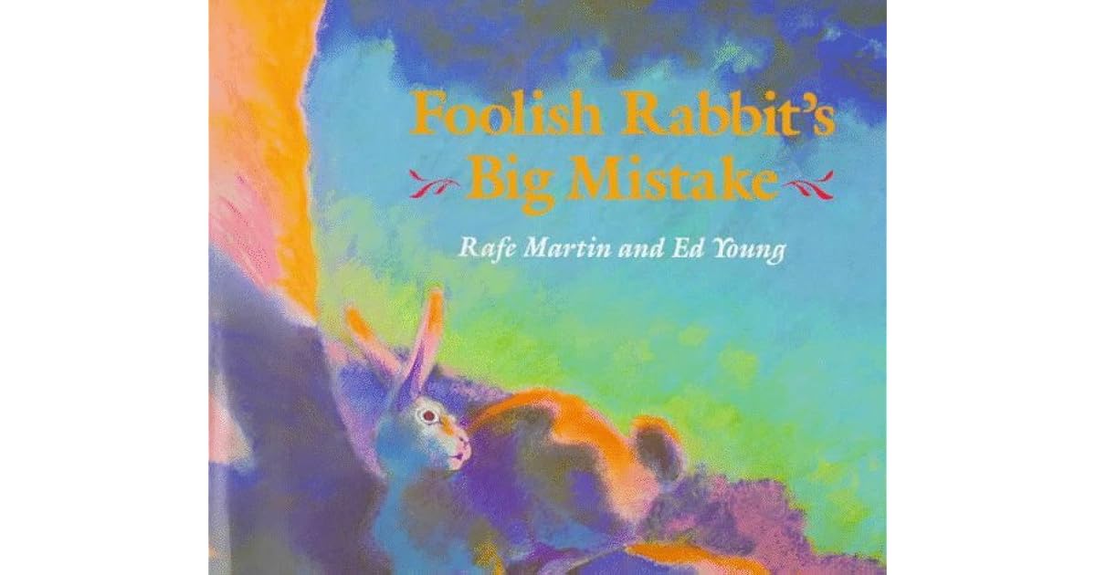 Foolish Rabbit's Big Mistake by Rafe Martin