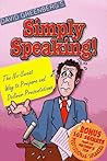 Simply Speaking!: The No-Sweat Way to Prepare & Deliver Presentations