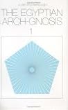 The Egyptian Arch-Gnosis and Its Call in the Eternal Present, Vol. 1
