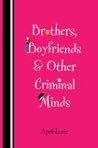 Brothers, Boyfriends & Other Criminal Minds by April Lurie