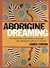 Aborigine Dreaming: An Introduction to the Wisdom and Thought of the Aboriginal Traditions of Australia