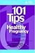 101 Tips for a Healthy Preg...