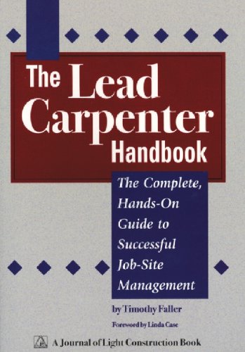 Lead Carpenter Handbook: The Complete Hands On Guide To Successful Job Site Management (Paperback)