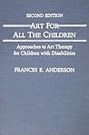 Art for All the Children: Approaches to Art Therapy for Children With Disabilities
