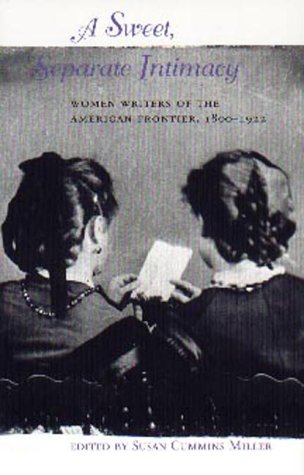 A Sweet, Separate Intimacy: Women Writers of the American Frontier, 1800-1922 (Paperback)