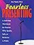 Fearless Presenting: "A Self-Help Guide for Anyone Who Speaks, Sells, or Performs in Public"