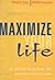 Maximize Your Life: An Acti...