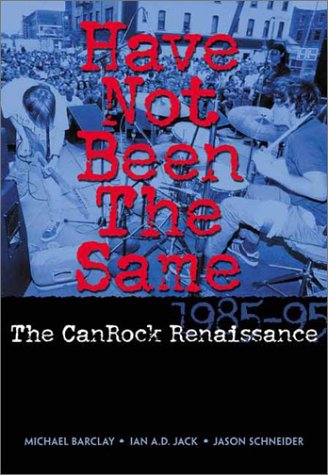 Have Not Been the Same: The CanRock Renaissance 1985-95 (Paperback)