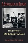 A Stranger in Blood : The Story of Dr Bodkin Adams