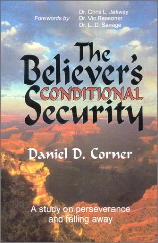 The Believer's Conditional Security : Eternal Security Refuted (Paperback)